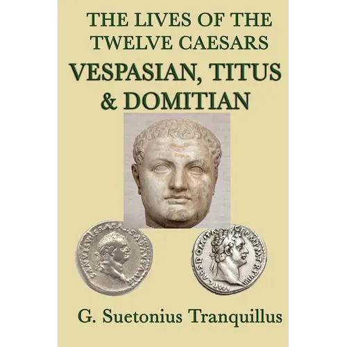 The Lives of the Twelve Caesars -Vespasian, Titus & Domitian-