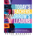 Today's Teachers, Tomorrow's Leaders: A Guide to Identifying and Developing Future Administrators (a Guide to Spotting the Potential Leader Within)