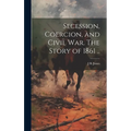 Secession, Coercion, and Civil war. The Story of 1861 ..