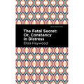 The Fatal Secret: Or, Constancy in Distress