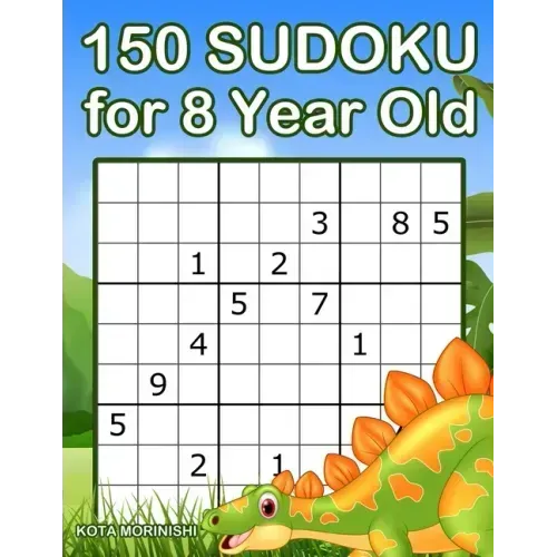 150 Sudoku for 8 Year Old: Sudoku With Dinosaur Book for Kids Ages 8 - 12