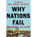 Why Nations Fail: The Origins of Power, Prosperity, and Poverty