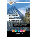Ese Extraño Lugar Llamado Museo: Guía breve para sacar el máximo partido a tus visitas al museo