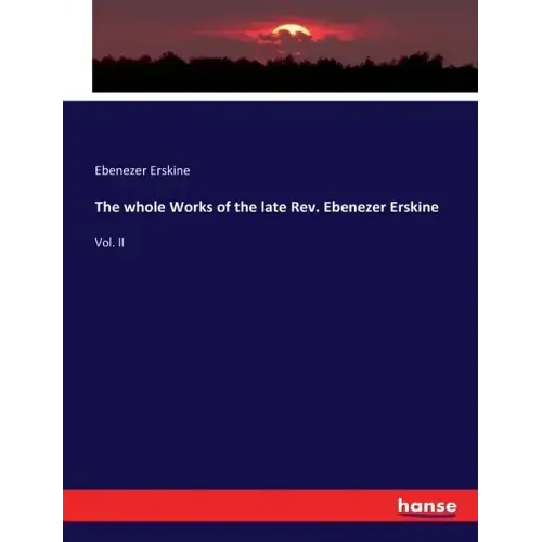 The whole Works of the late Rev. Ebenezer Erskine: Vol. II