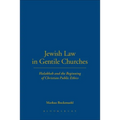 Jewish Law in Gentile Churches: Halakhah and the Beginning of Christian Public Ethics