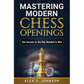 Mastering Modern Chess Openings: Get Access to the Key Needed to Win
