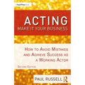 Acting: Make It Your Business: How to Avoid Mistakes and Achieve Success as a Working Actor