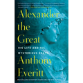 Alexander the Great: His Life and His Mysterious Death