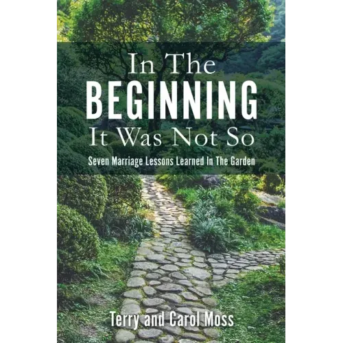 In The Beginning It Was Not So: Seven Marriage Lessons Learned In The Garden
