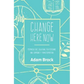 Change Here Now: Permaculture Solutions for Personal and Community Transformation