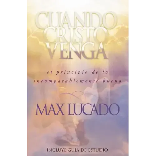Cuando Cristo Venga: El Principio de Lo Incomparablemente Bueno = When Christ Comes = When Christ Comes