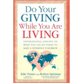 Do Your Giving While You Are Living: Inspirational Lessons on What You Can Do Today to Make a Difference Tomorrow