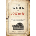 The Work of Music: Labor and Creativity in Germany's Long Nineteenth Century
