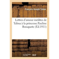 Lettres d'Amour Inédites de Talma À La Princesse Pauline Bonaparte
