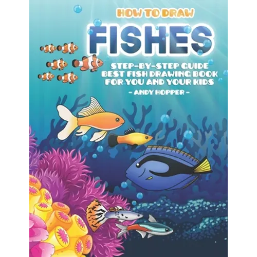 How to Draw Fishes Step-by-Step Guide: Best Fish Drawing Book for You and Your Kids