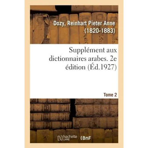 Supplément Aux Dictionnaires Arabes. 2e Édition. Tome 2