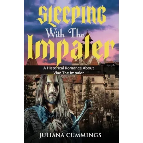 Sleeping With the Impaler: A Historical Romance About Vlad the Impaler