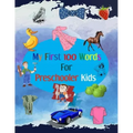 My First 100 Words for Preschooler Kids: Activity book for learning first words for preschooler kids in age from 1 to 3 years contain more than 100 wo