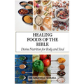 Healing Foods of the Bible: Divine Nutrition for Body and Soul
