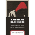 American Blackness: Navigating the Myth of the Black Monolith