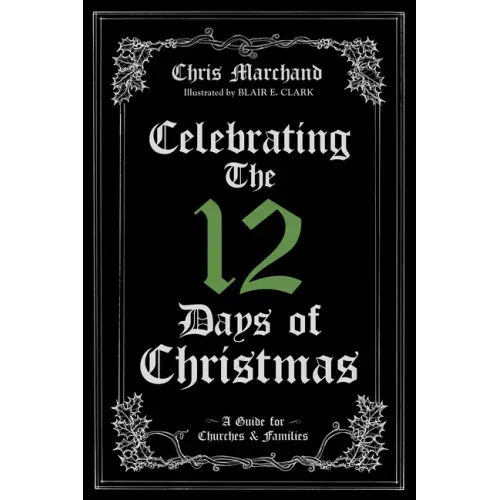 Celebrating The 12 Days of Christmas: A Guide for Churches and Families