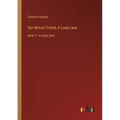 Our Mutual Friend, A Long Lane: Book 3 - in large print
