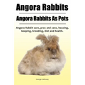 Angora Rabbit. Angora Rabbits As Pets. Angora Rabbit care, pros and cons, housing, keeping, breeding, diet and health.