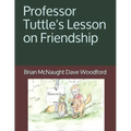 Professor Tuttle's Lesson on Friendship