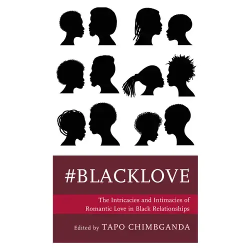 #blacklove: The Intricacies and Intimacies of Romantic Love in Black Relationships