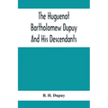 The Huguenot Bartholomew Dupuy And His Descendants