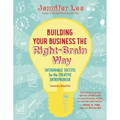 Building Your Business the Right-Brain Way: Sustainable Success for the Creative Entrepreneur