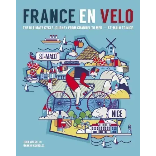 France En Velo: The Ultimate Cycle Journey from Channel to Mediterranean - St. Malo to Nice