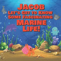 Jacob Let's Get to Know Some Fascinating Marine Life!: Personalized Baby Books with Your Child's Name in the Story - Ocean Animals Books for Toddlers