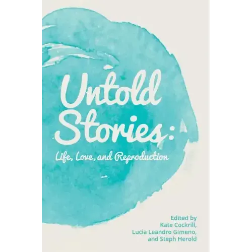 Untold Stories: Life, Love, and Reproduction