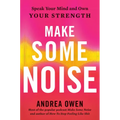 Make Some Noise: Speak Your Mind and Own Your Strength
