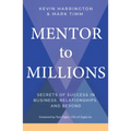 Mentor to Millions: Secrets of Success in Business, Relationships, and Beyond
