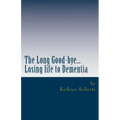 The Long Good-bye: Losing Life to Dementia