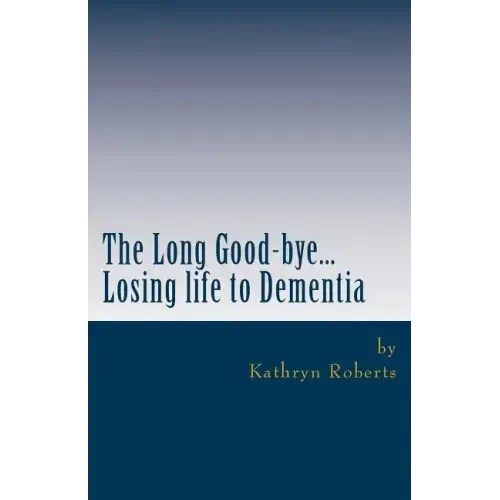 The Long Good-bye: Losing Life to Dementia