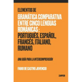 Elementos de Gramática Comparativa entre Cinco Lenguas Románicas: Portugués, Español, Francés, Italiano, Rumano - una guía para la intecomprensión