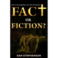 Fact or Fiction?: Jesus: According to the Evidence