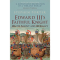 Edward III's Faithful Knight: Walter Mauny and His Legacy