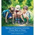 Spring and Summer Activities Come Rain or Shine: Seasonal Crafts and Games for Children