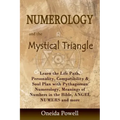 Numerology and the Mystical Triangle: Learn the Life Path, Personality, Compatibility & Soul Plan with Pythagorean Numerology, Meanings of Numbers in