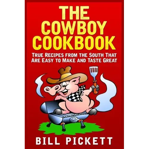 The Cowboy Cookbook: True Recipes from the South That Are Easy to Make and Taste Great