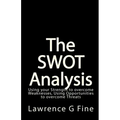 The SWOT Analysis: Using your Strength to overcome Weaknesses, Using Opportunities to overcome Threats