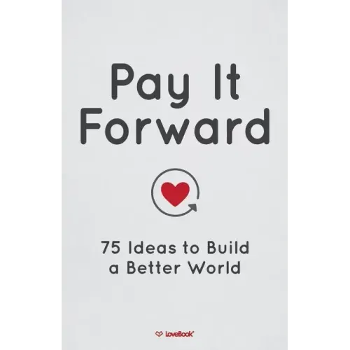 Pay It Forward: 75 Ideas to Build a Better World