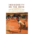 Indigeneity on the Move: Varying Manifestations of a Contested Concept