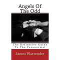Angels Of The Odd: The Definitive Guide To The Paranormal