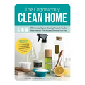 The Organically Clean Home: 150 Everyday Organic Cleaning Products You Can Make Yourself--The Natural, Chemical-Free Way