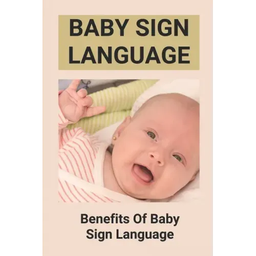 Baby Sign Language: Benefits Of Baby Sign Language: Babies Sign Language From Birth